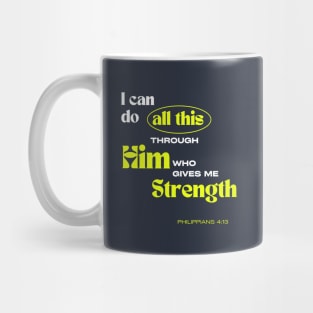 Through Him who gives me Strength - Philippians 4:13 - Christian Apparel Mug
